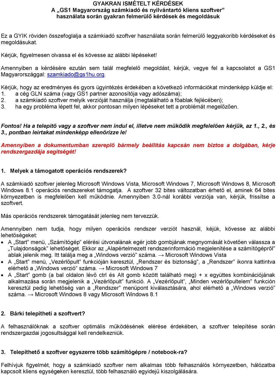 Amennyiben a kérdésére ezután sem talál megfelelő megoldást, kérjük, vegye fel a kapcsolatot a GS1 Magyarországgal: szamkiado@gs1hu.org.
