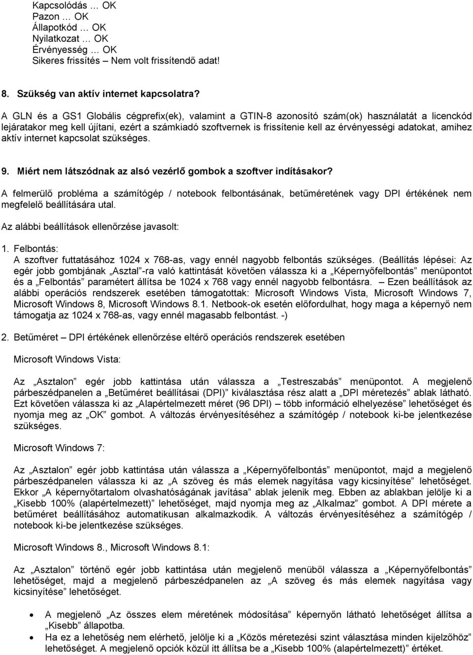 adatokat, amihez aktív internet kapcsolat szükséges. 9. Miért nem látszódnak az alsó vezérlő gombok a szoftver indításakor?