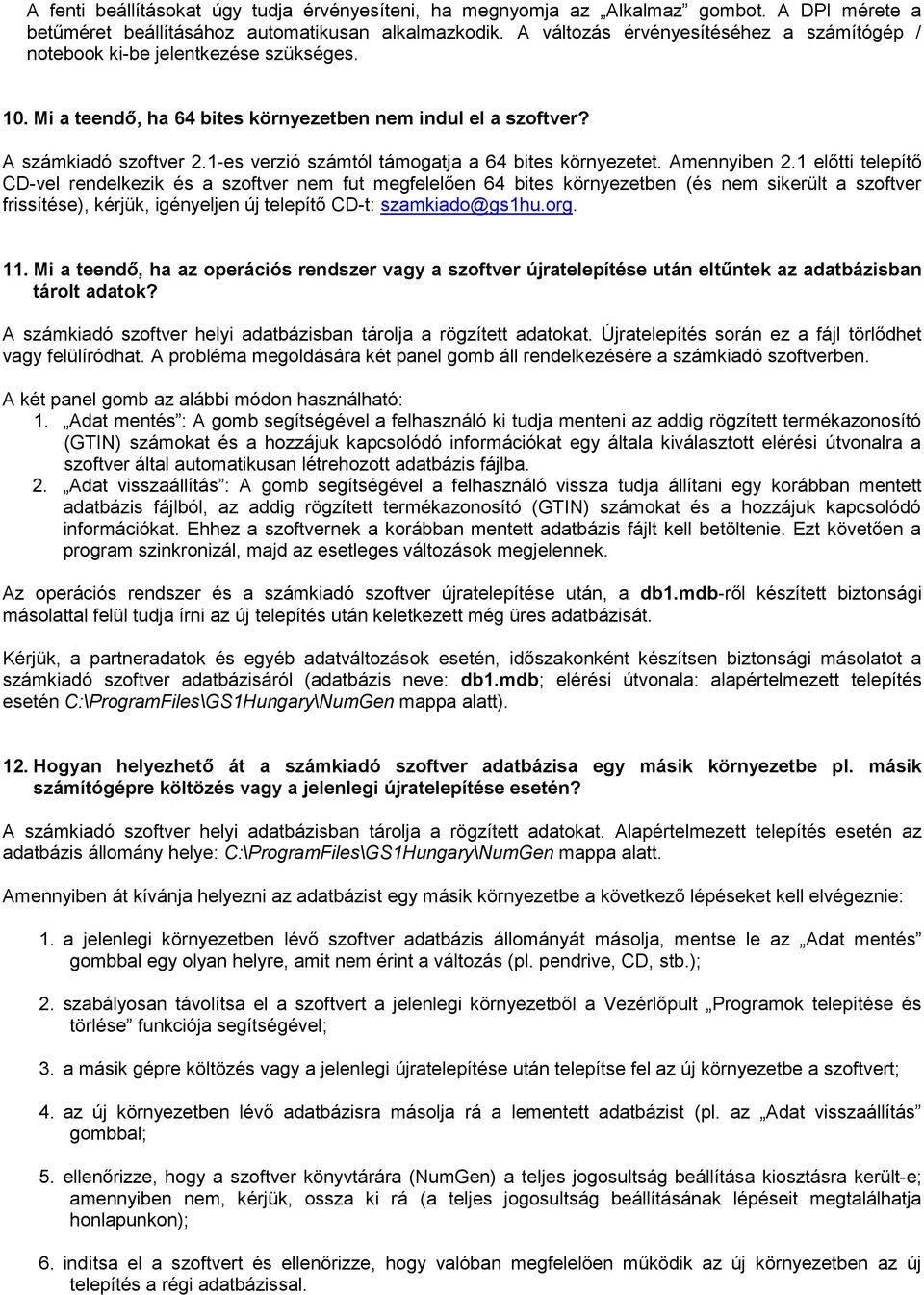 1-es verzió számtól támogatja a 64 bites környezetet. Amennyiben 2.