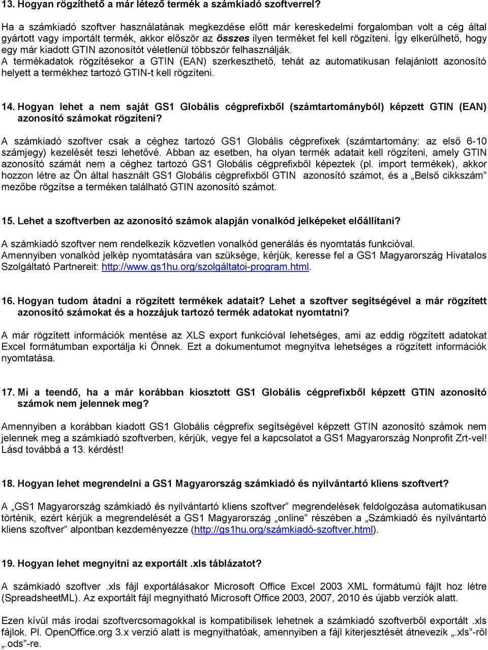 Így elkerülhető, hogy egy már kiadott GTIN azonosítót véletlenül többször felhasználják.