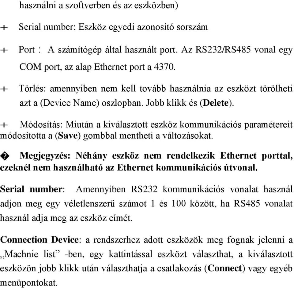 + Módosítás: Miután a kiválasztott eszköz kommunikációs paramétereit módosította a (Save) gombbal mentheti a változásokat.