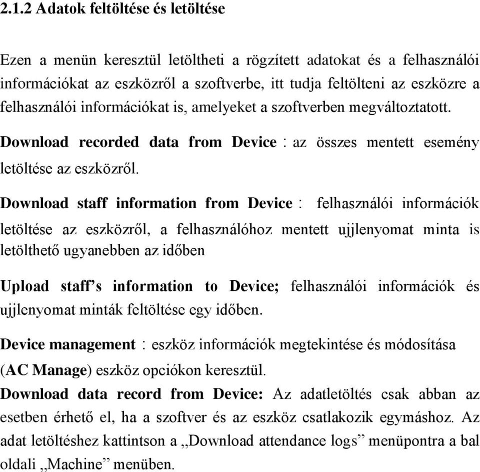 Download staff information from Device: felhasználói információk letöltése az eszközről, a felhasználóhoz mentett ujjlenyomat minta is letölthető ugyanebben az időben Upload staff s information to