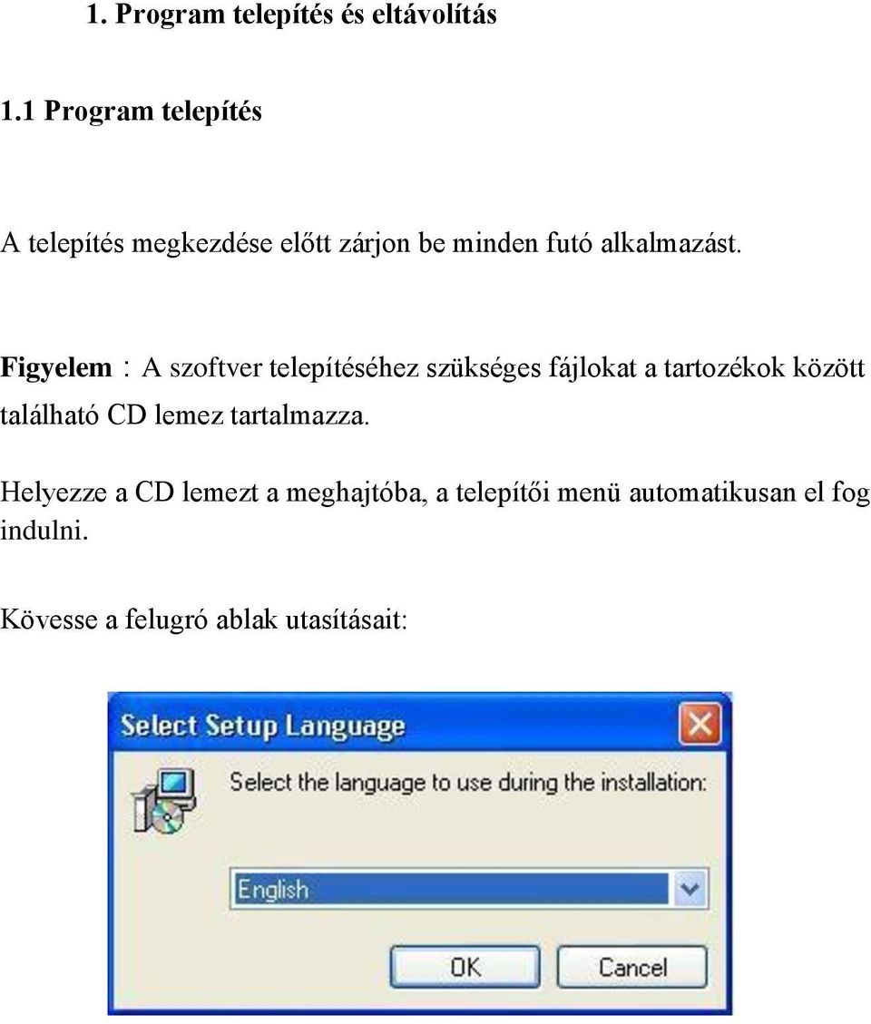 Figyelem:A szoftver telepítéséhez szükséges fájlokat a tartozékok között található CD