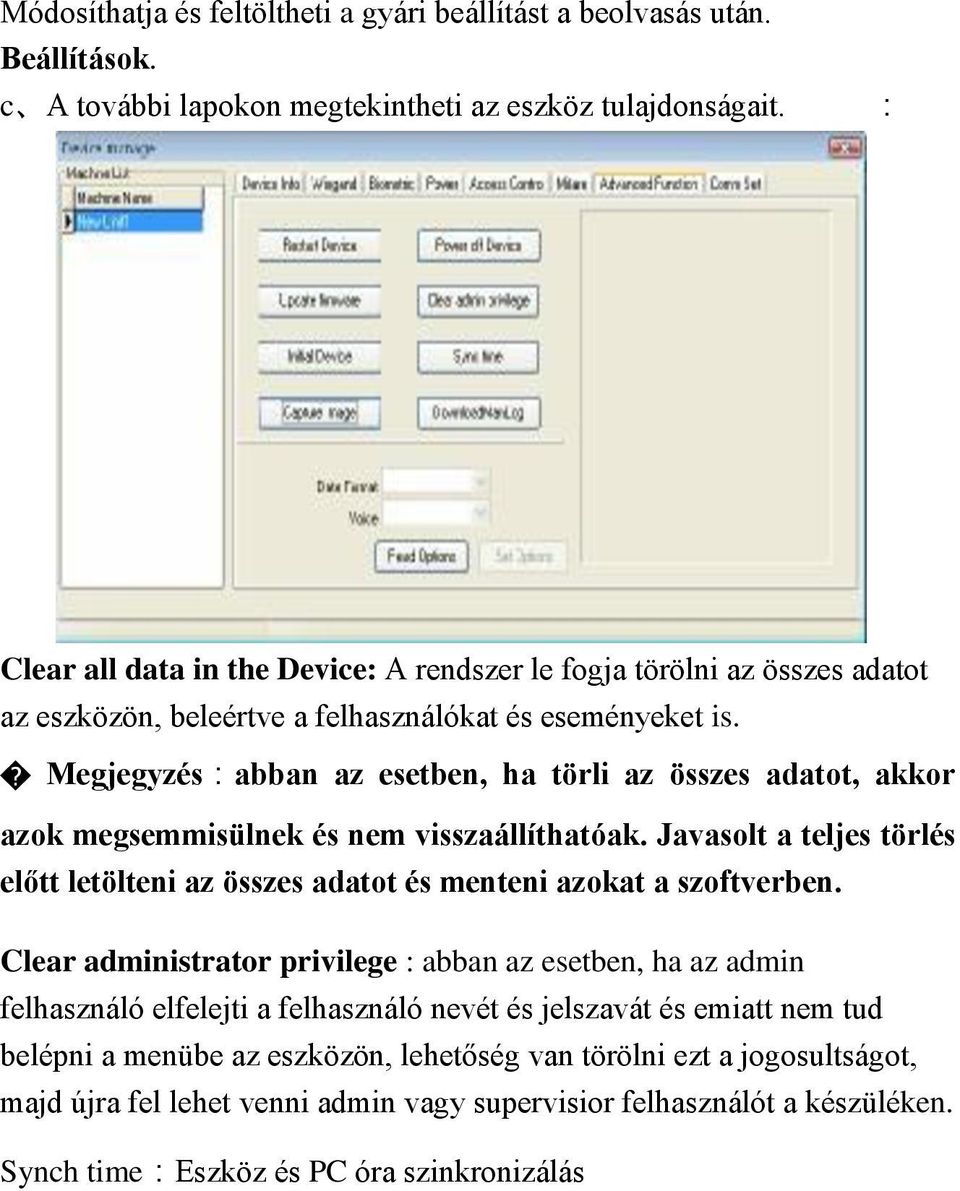 Megjegyzés:abban az esetben, ha törli az összes adatot, akkor azok megsemmisülnek és nem visszaállíthatóak. Javasolt a teljes törlés előtt letölteni az összes adatot és menteni azokat a szoftverben.