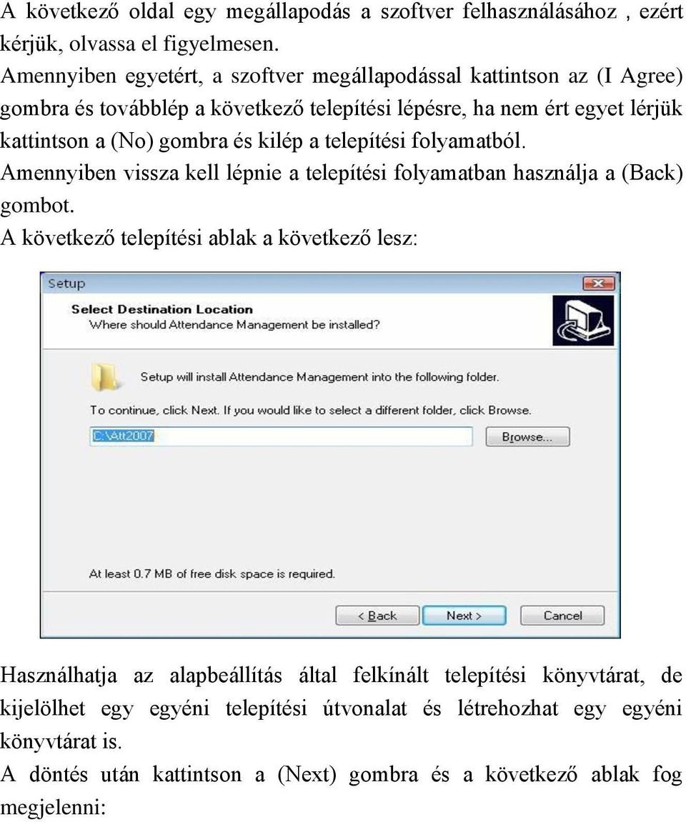 gombra és kilép a telepítési folyamatból. Amennyiben vissza kell lépnie a telepítési folyamatban használja a (Back) gombot.