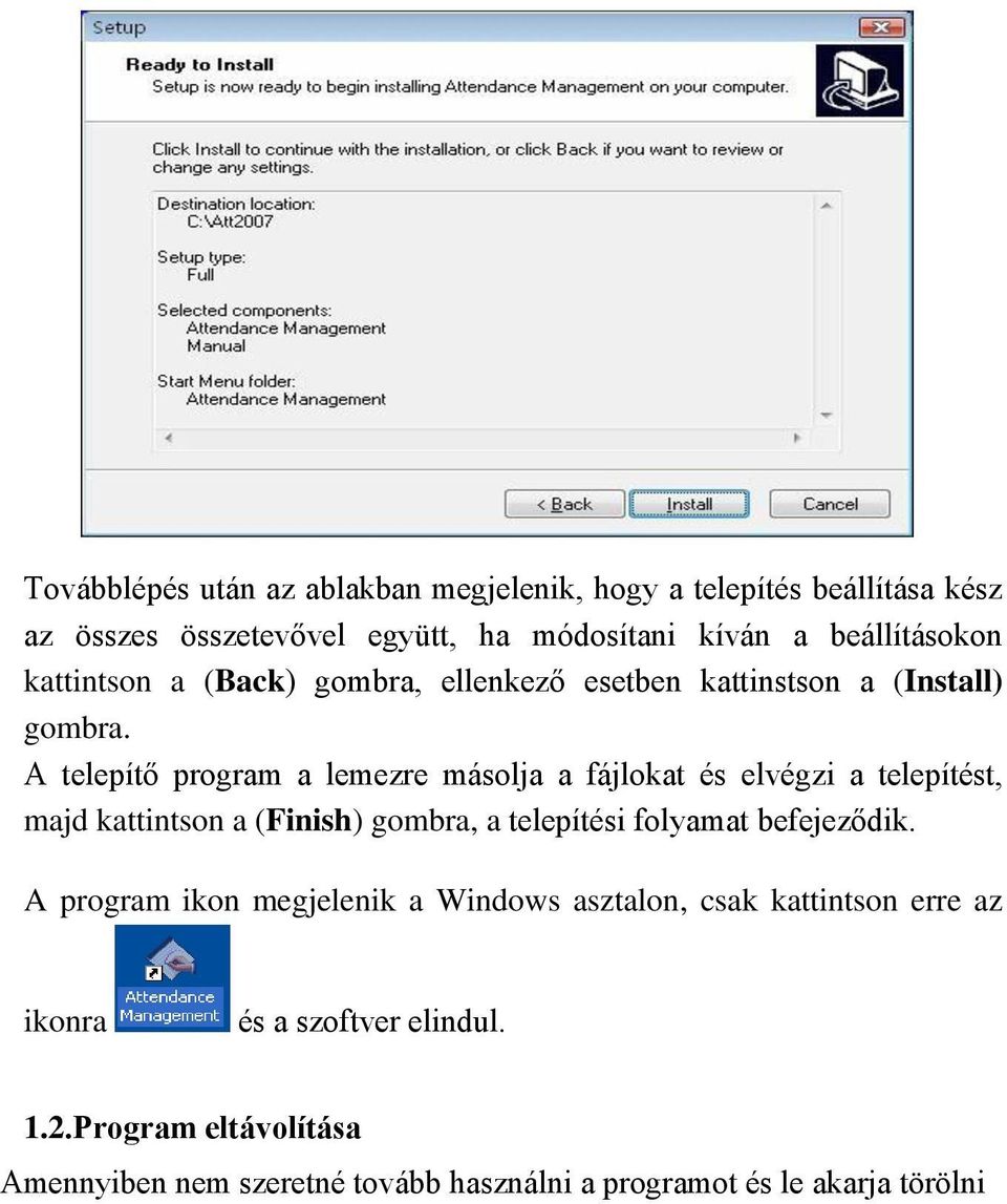 A telepítő program a lemezre másolja a fájlokat és elvégzi a telepítést, majd kattintson a (Finish) gombra, a telepítési folyamat