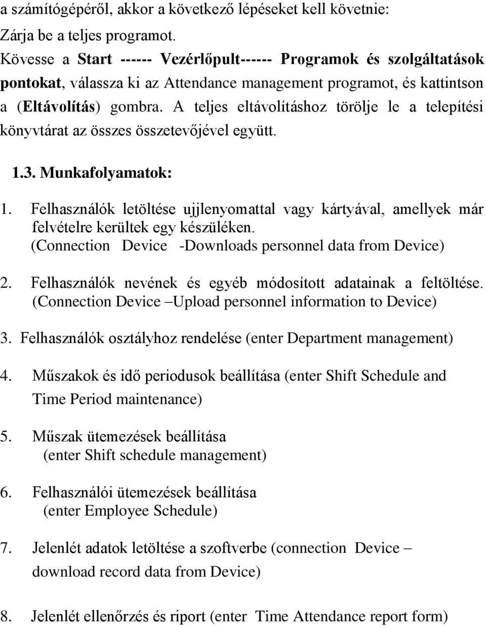 A teljes eltávolításhoz törölje le a telepítési könyvtárat az összes összetevőjével együtt. 1.3. Munkafolyamatok: 1.
