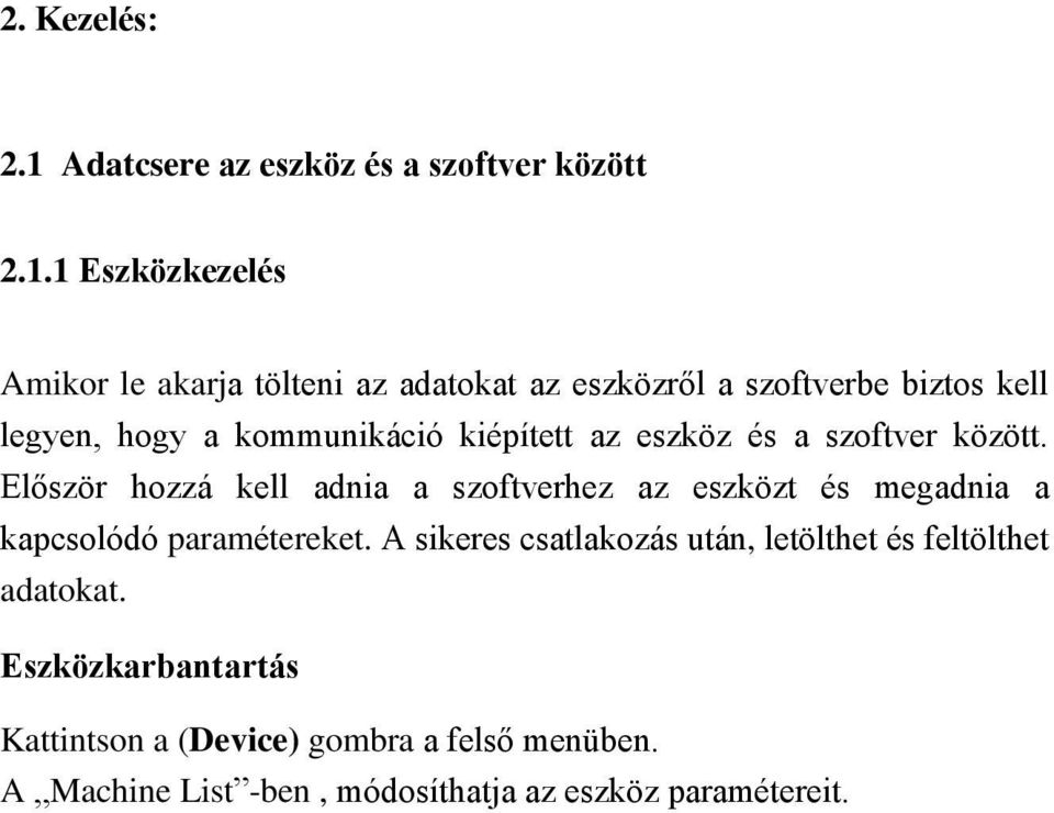 1 Eszközkezelés Amikor le akarja tölteni az adatokat az eszközről a szoftverbe biztos kell legyen, hogy a kommunikáció