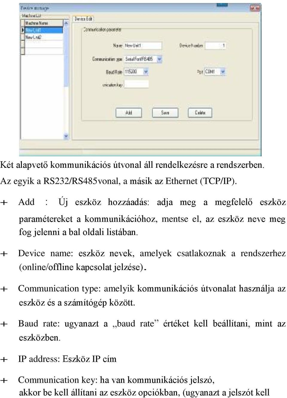 + Device name: eszköz nevek, amelyek csatlakoznak a rendszerhez (online/offline kapcsolat jelzése).
