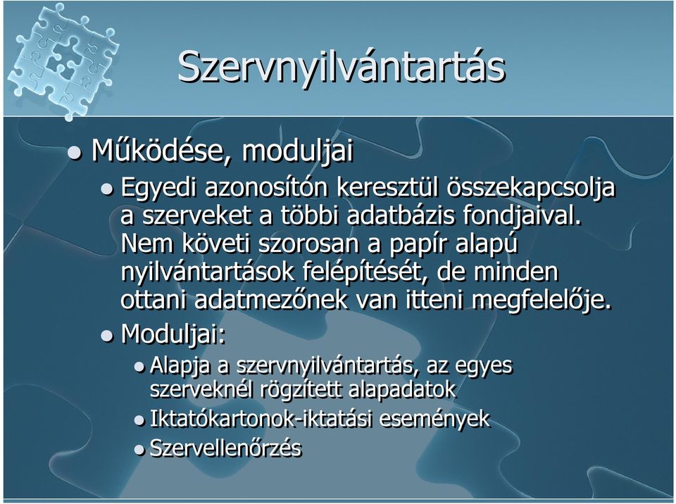 Nem követi szorosan a papír alapú nyilvántartások felépítését, de minden ottani adatmezőnek