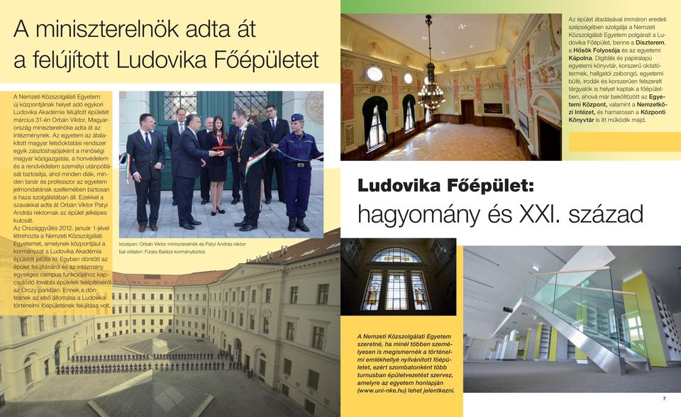 Az egyetem az átalakított magyar felsőoktatási rendszer egyik zászlóshajójaként a minőségi magyar közigazgatás, a honvédelem és a rendvédelem személyi utánpótlását biztosítja, ahol minden diák,