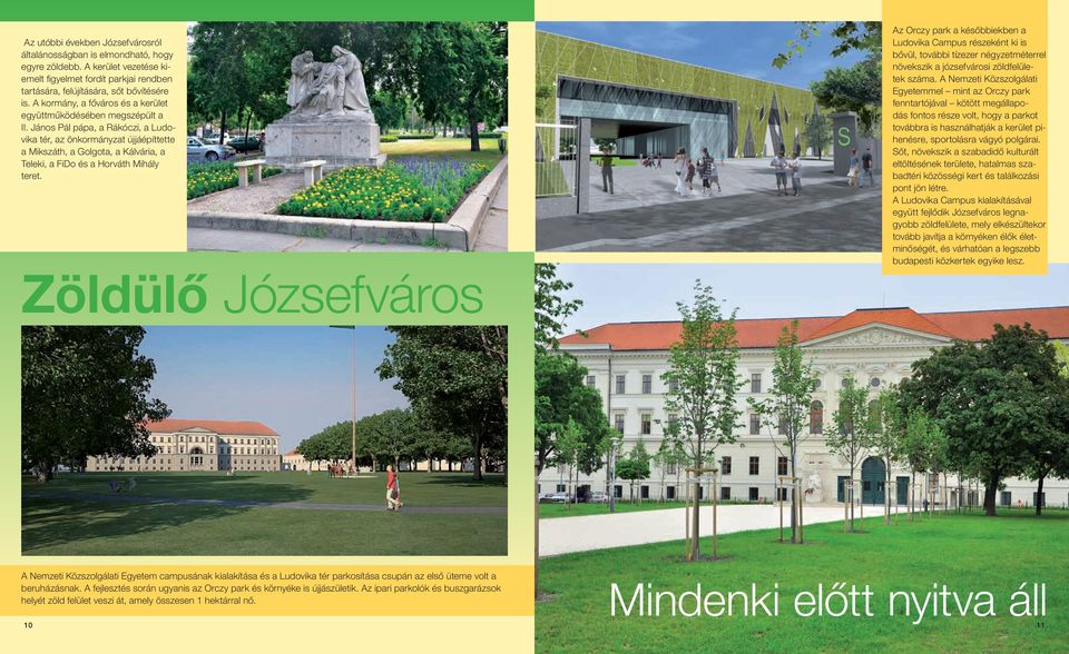 János Pál pápa, a Rákóczi, a Ludovika tér, az önkormányzat újjáépíttette a Mikszáth, a Golgota, a Kálvária, a Teleki, a FiDo és a Horváth Mihály teret.