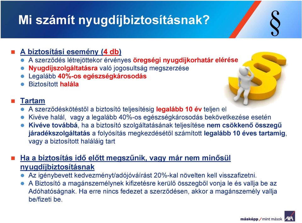 halála Tartam A szerz déskötést l a biztosító teljesítésig legalább 10 év teljen el Kivéve halál, vagy a legalább 40%-os egészségkárosodás bekövetkezése esetén Kivéve továbbá, ha a biztosító