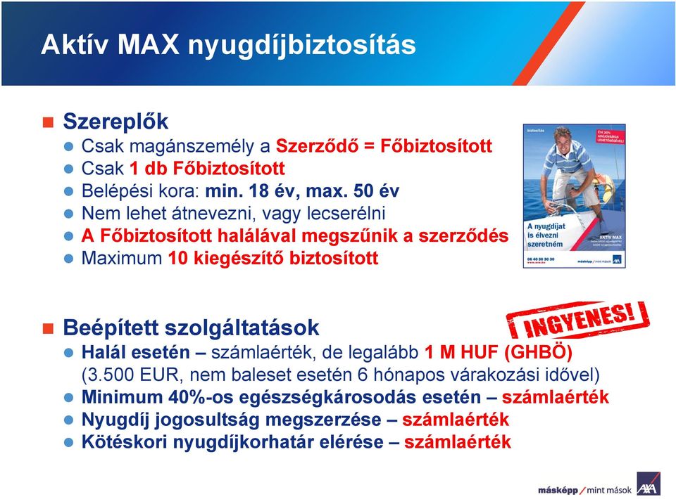 50 év Nem lehet átnevezni, vagy lecserélni A F biztosított halálával megsz nik a szerz dés Maximum 10 kiegészít biztosított Beépített