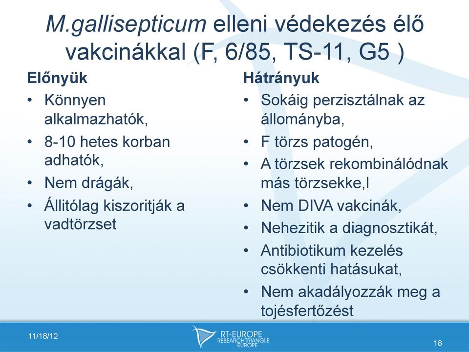 az állományba, F törzs patogén, A törzsek rekombinálódnak más törzsekke,l Nem DIVA vakcinák, Nehezitik a