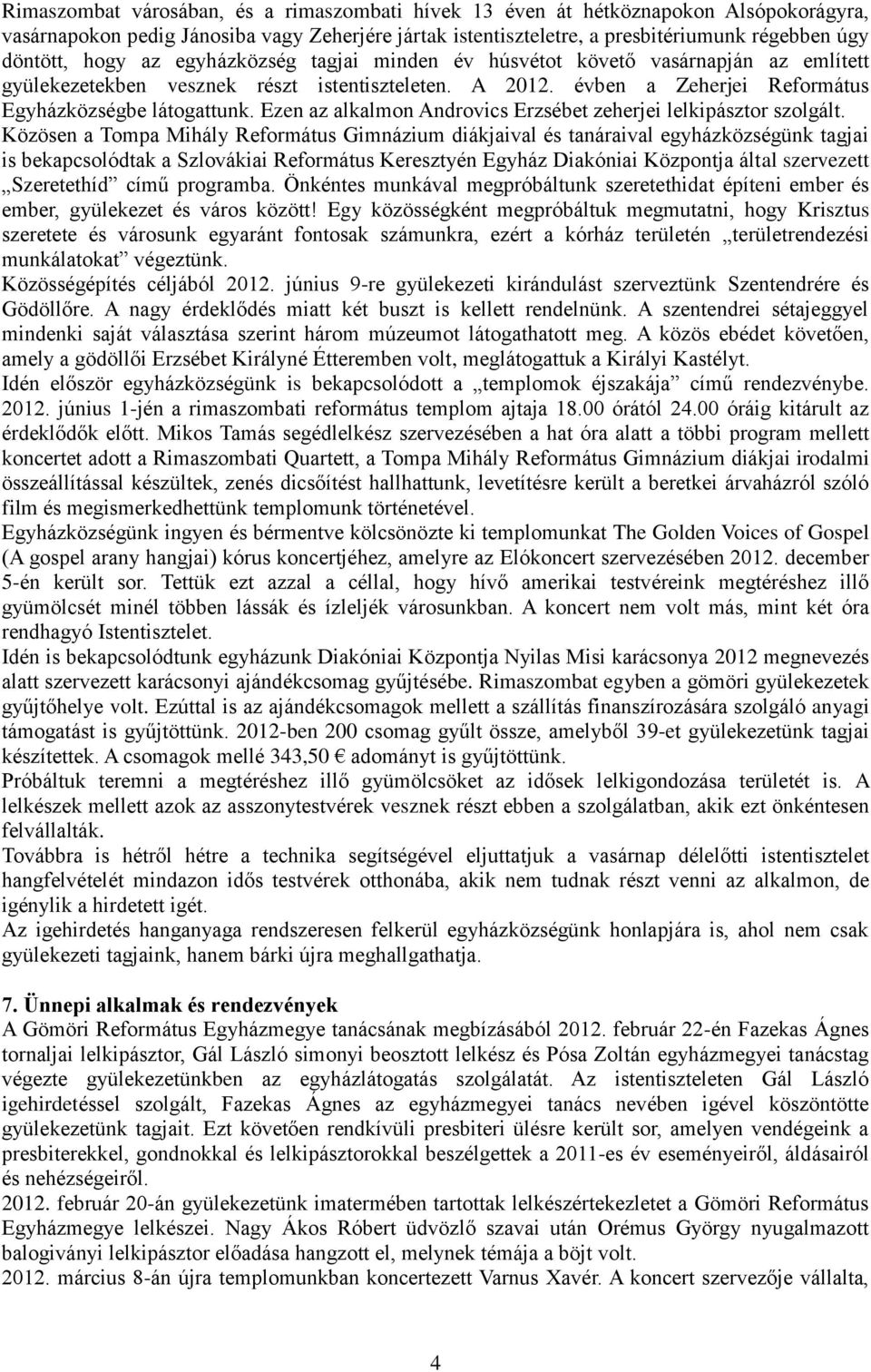 Ezen az alkalmon Androvics Erzsébet zeherjei lelkipásztor szolgált.