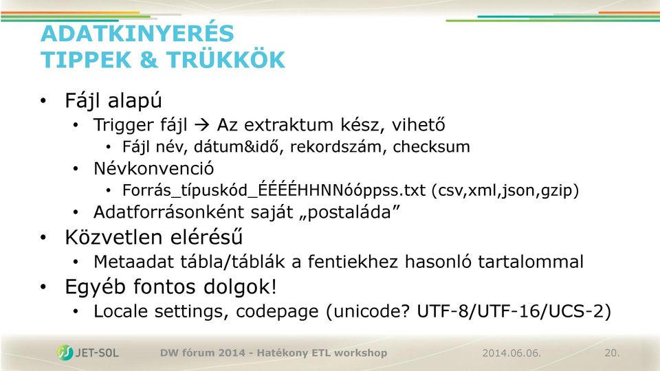 txt (csv,xml,json,gzip) Adatforrásonként saját postaláda Közvetlen elérésű Metaadat