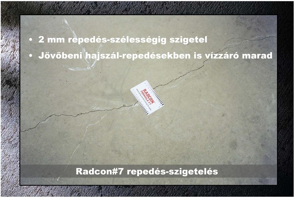 hajszál-repedésekben is vízzáró