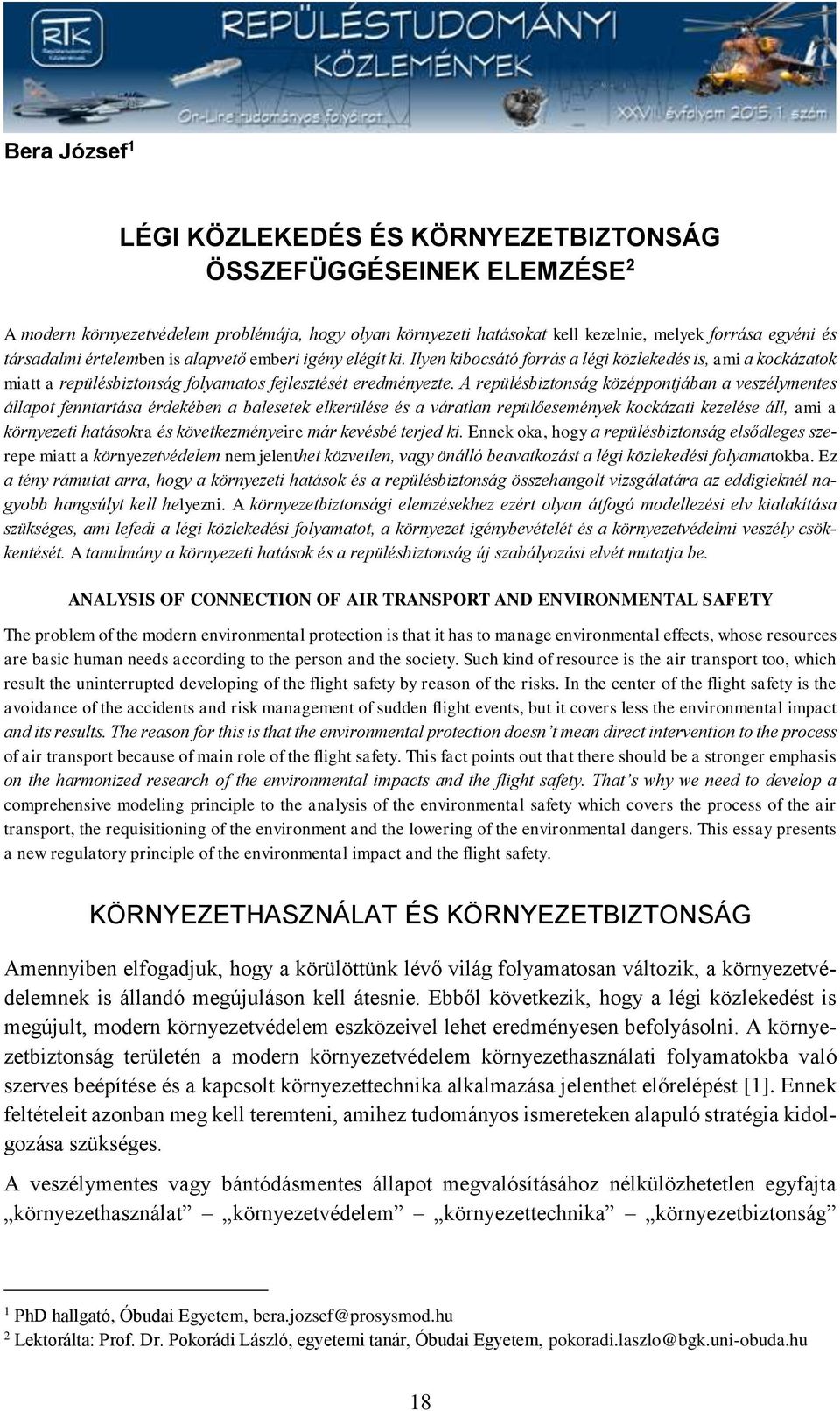 A repülésbiztonság középpontjában a veszélymentes állapot fenntartása érdekében a balesetek elkerülése és a váratlan repülőesemények kockázati kezelése áll, ami a környezeti hatásokra és