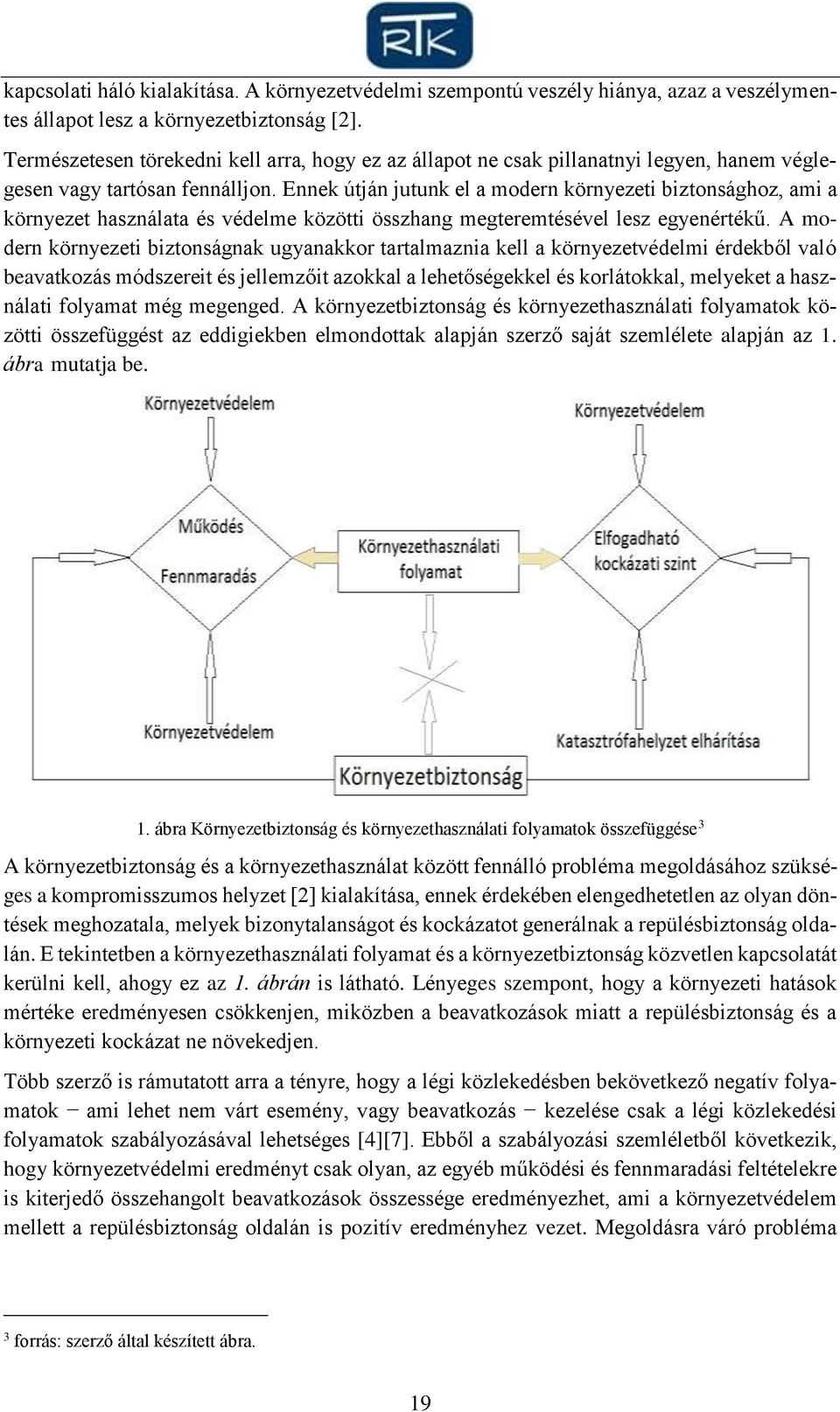 Ennek útján jutunk el a modern környezeti biztonsághoz, ami a környezet használata és védelme közötti összhang megteremtésével lesz egyenértékű.