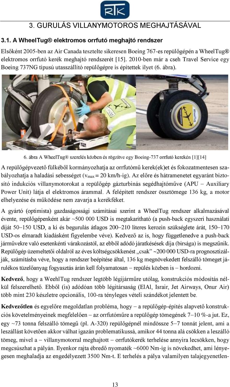 2-ben már a cseh Travel Service egy Boeing 737NG típusú utasszállító repülőgépre is építettek ilyet (6. ábra). 6.