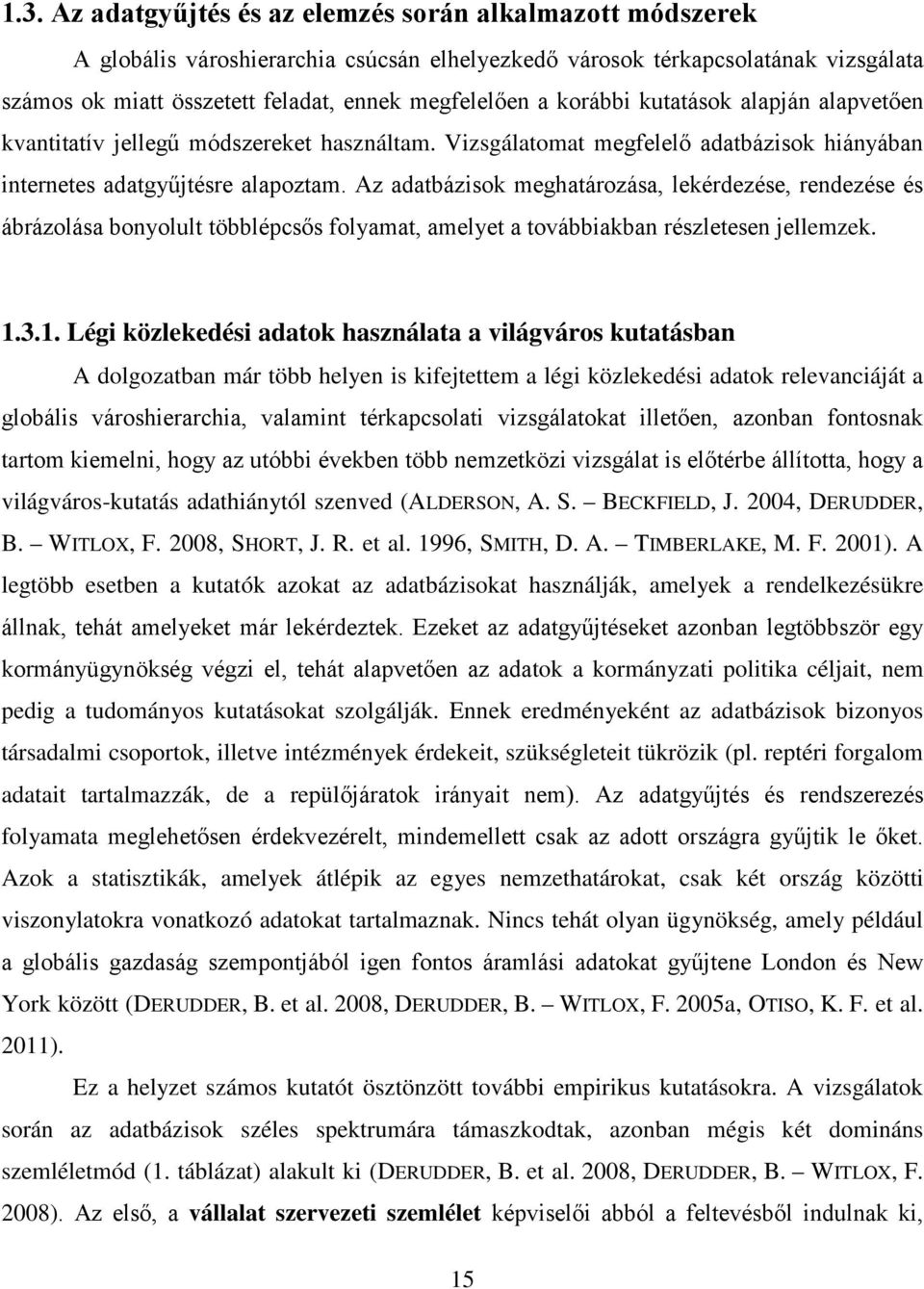 Az adatbázisok meghatározása, lekérdezése, rendezése és ábrázolása bonyolult többlépcsős folyamat, amelyet a továbbiakban részletesen jellemzek. 1.