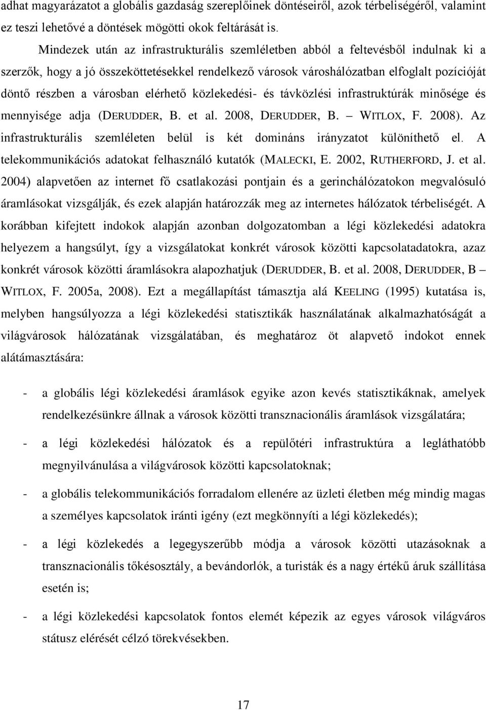 városban elérhető közlekedési- és távközlési infrastruktúrák minősége és mennyisége adja (DERUDDER, B. et al. 2008, DERUDDER, B. WITLOX, F. 2008).