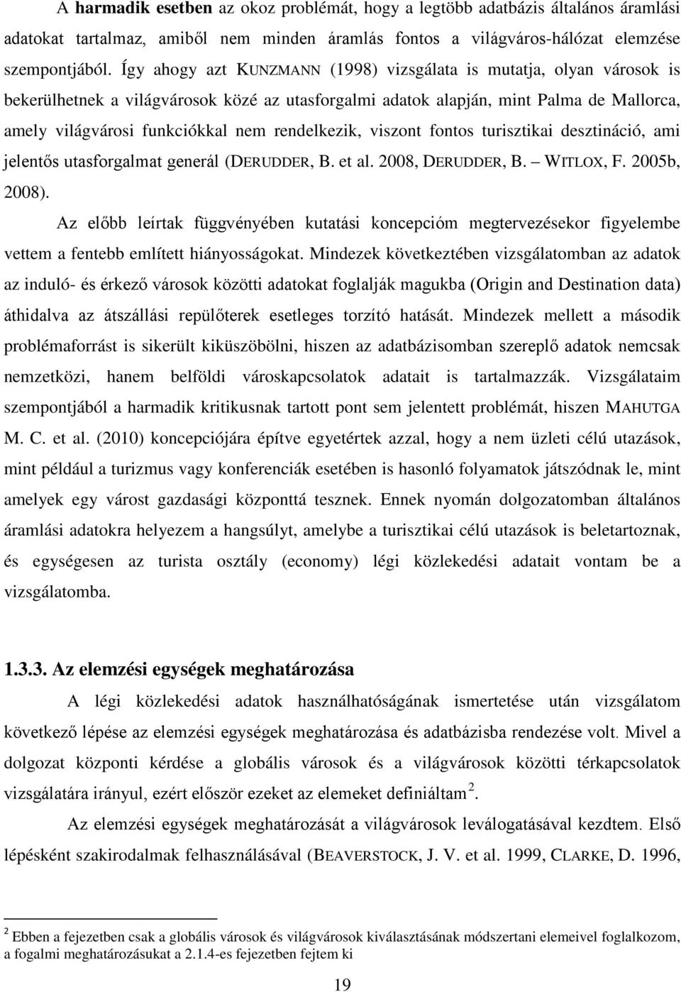 rendelkezik, viszont fontos turisztikai desztináció, ami jelentős utasforgalmat generál (DERUDDER, B. et al. 2008, DERUDDER, B. WITLOX, F. 2005b, 2008).