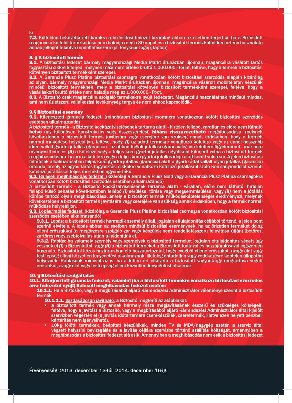 külföldön történő használata annak jellegét tekintve rendeltetésszerű (pl. fényképezőgép, laptop). 8. A biztosított termék 8.1.