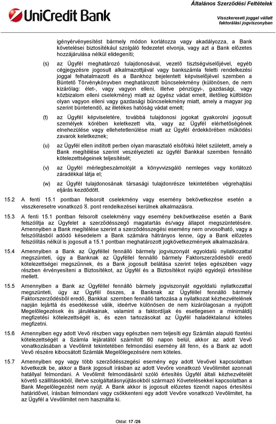 bejelentett képviselőjével szemben a Büntető Törvénykönyvben meghatározott bűncselekmény (különösen, de nem kizárólag: élet-, vagy vagyon elleni, illetve pénzügyi-, gazdasági, vagy közbizalom elleni