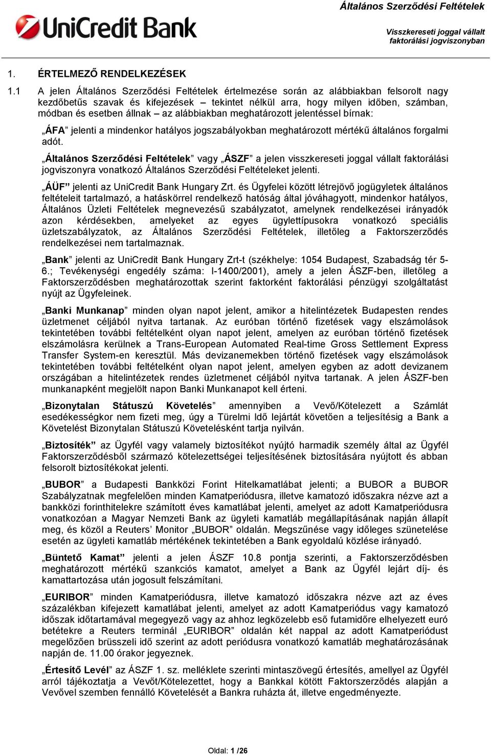 az alábbiakban meghatározott jelentéssel bírnak: ÁFA jelenti a mindenkor hatályos jogszabályokban meghatározott mértékű általános forgalmi adót.