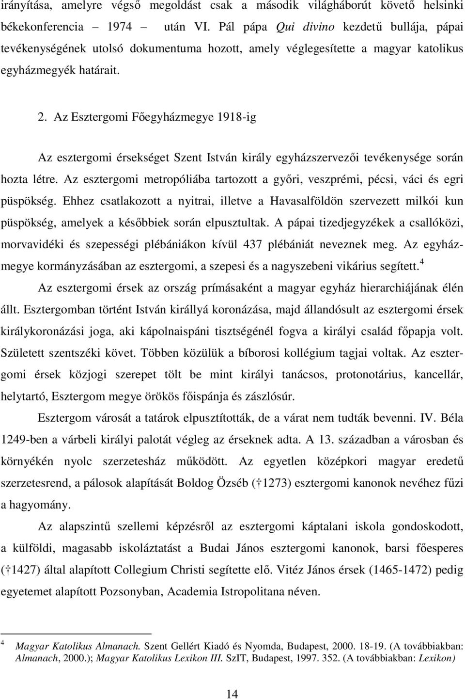 Az Esztergomi Főegyházmegye 1918-ig Az esztergomi érsekséget Szent István király egyházszervezői tevékenysége során hozta létre.