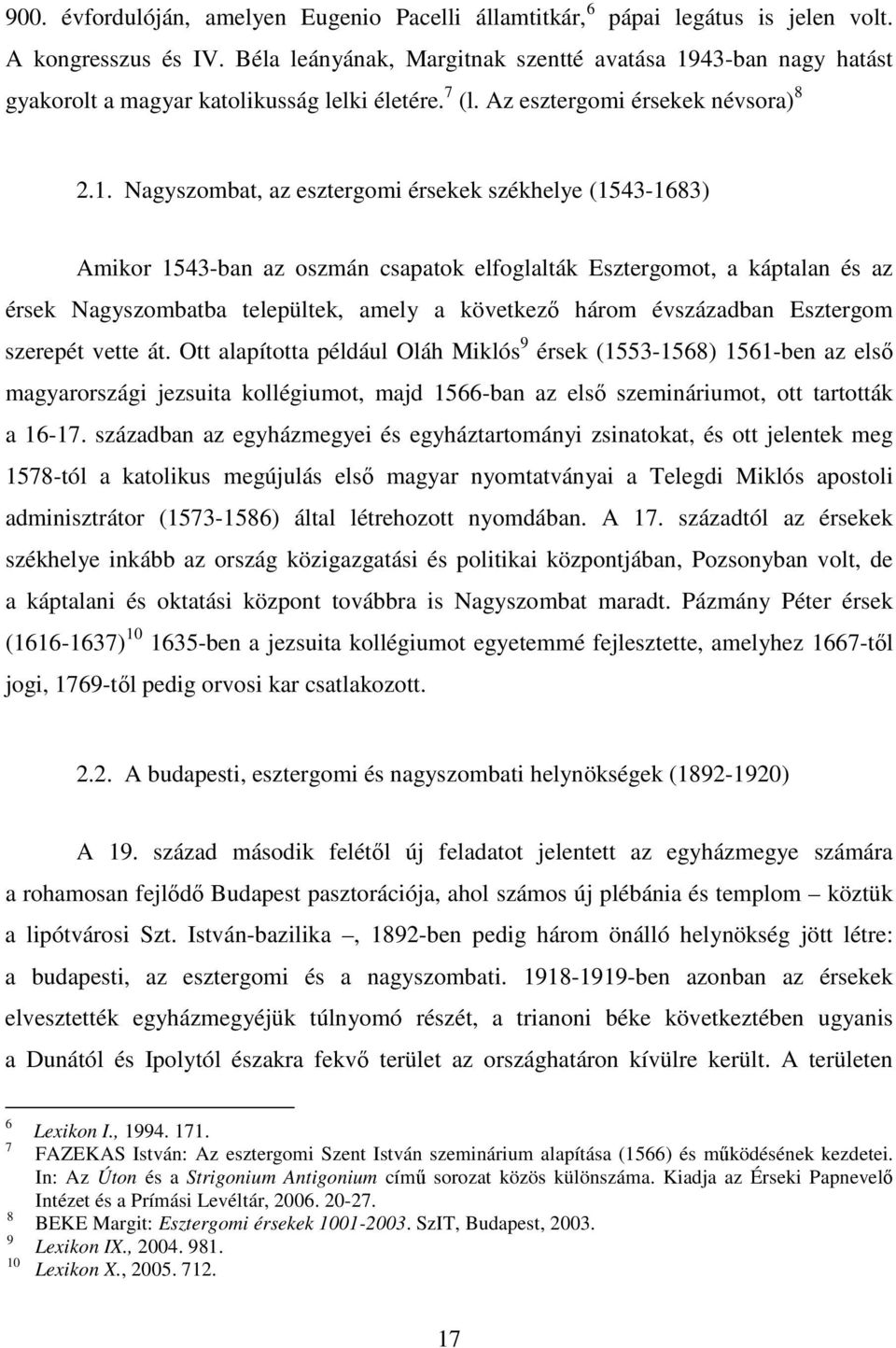 43-ban nagy hatást gyakorolt a magyar katolikusság lelki életére. 7 (l. Az esztergomi érsekek névsora) 8 2.1.