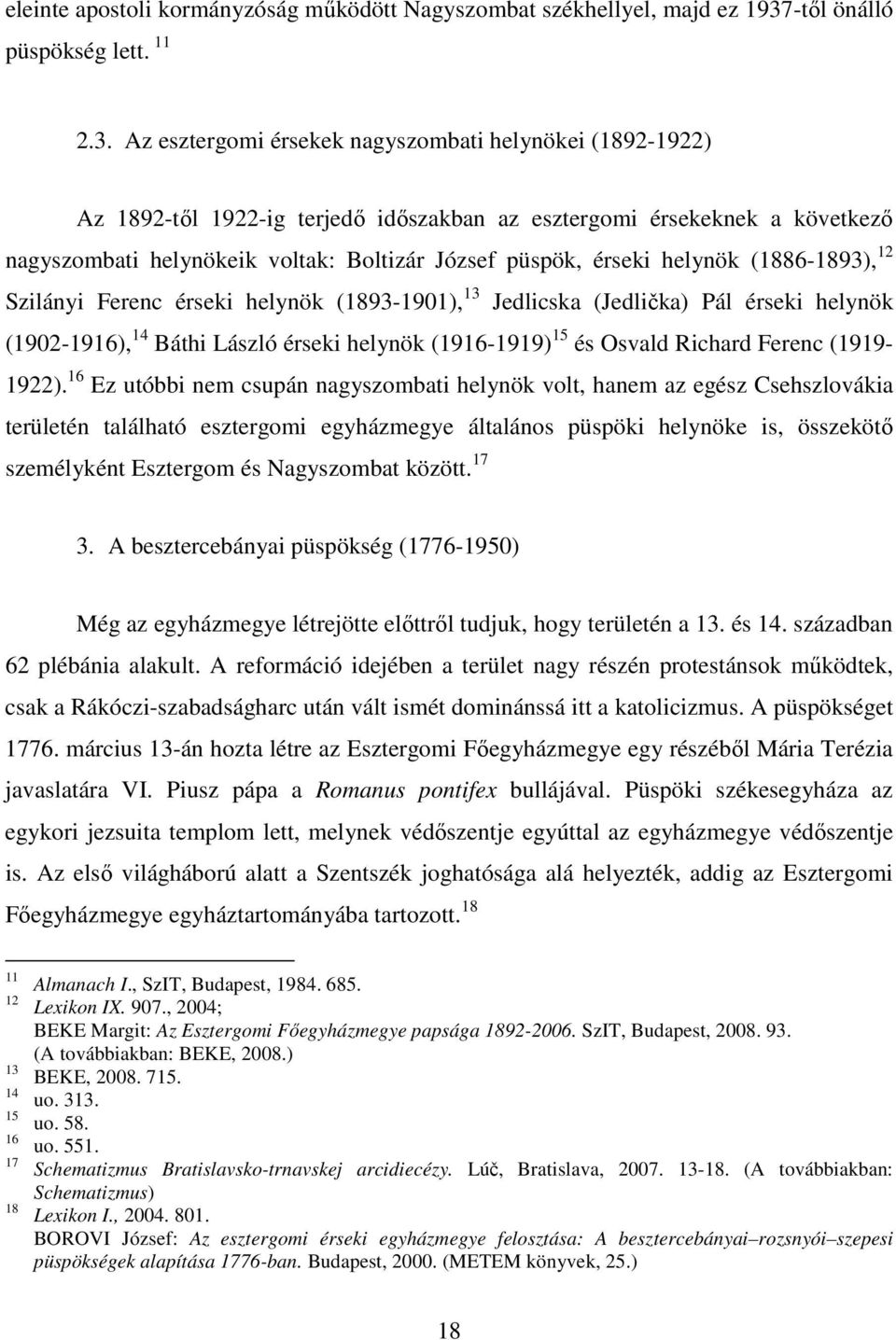 Az esztergomi érsekek nagyszombati helynökei (1892-1922) Az 1892-től 1922-ig terjedő időszakban az esztergomi érsekeknek a következő nagyszombati helynökeik voltak: Boltizár József püspök, érseki