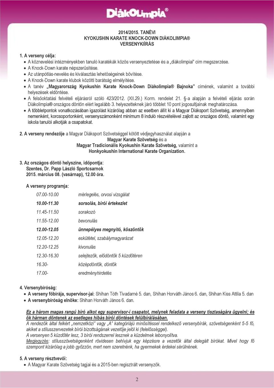 A tanév Magyarország Kyokushin Karate Knock-Down Diákolimpia Bajnoka címének, valamint a további helyezések eldöntése. A felsőoktatási felvételi eljárásról szóló 423/2012. (XII.29.) Korm. rendelet 21.