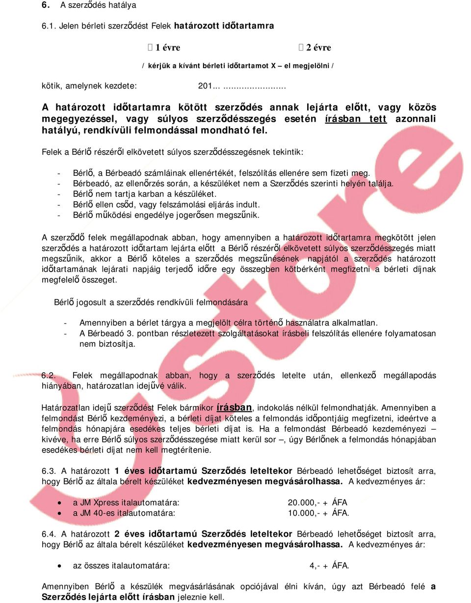 Felek a Bérl részérl elkövetett súlyos szerzdésszegésnek tekintik: - Bérl, a Bérbeadó számláinak ellenértékét, felszólítás ellenére sem fizeti meg.