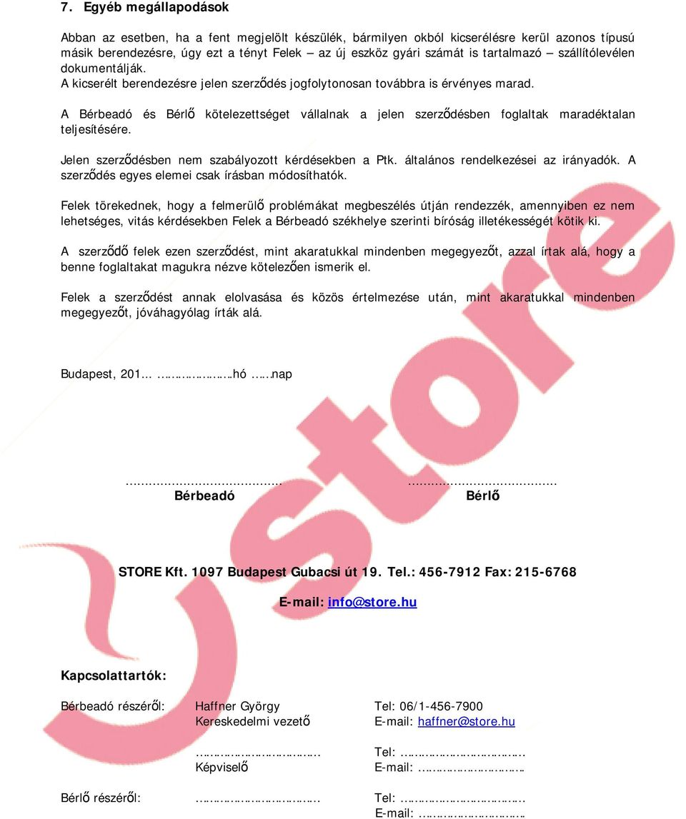A Bérbeadó és Bérl kötelezettséget vállalnak a jelen szerzdésben foglaltak maradéktalan teljesítésére. Jelen szerzdésben nem szabályozott kérdésekben a Ptk. általános rendelkezései az irányadók.