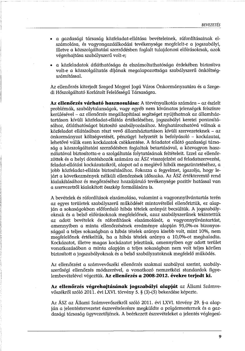 szabályszerű önköltségszámítással. Az ellenőrzés kiterjedt Szeged Megyei fogú Város Önkormányzatára és a Szegedi Hőszolgáltató Korlátolt Felelősségű T ársaságra.