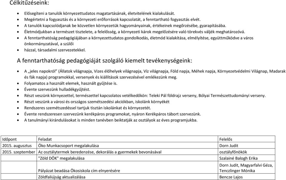 Életmódjukban a természet tisztelete, a felelősség, a környezeti károk megelőzésére való törekvés váljék meghatározóvá.