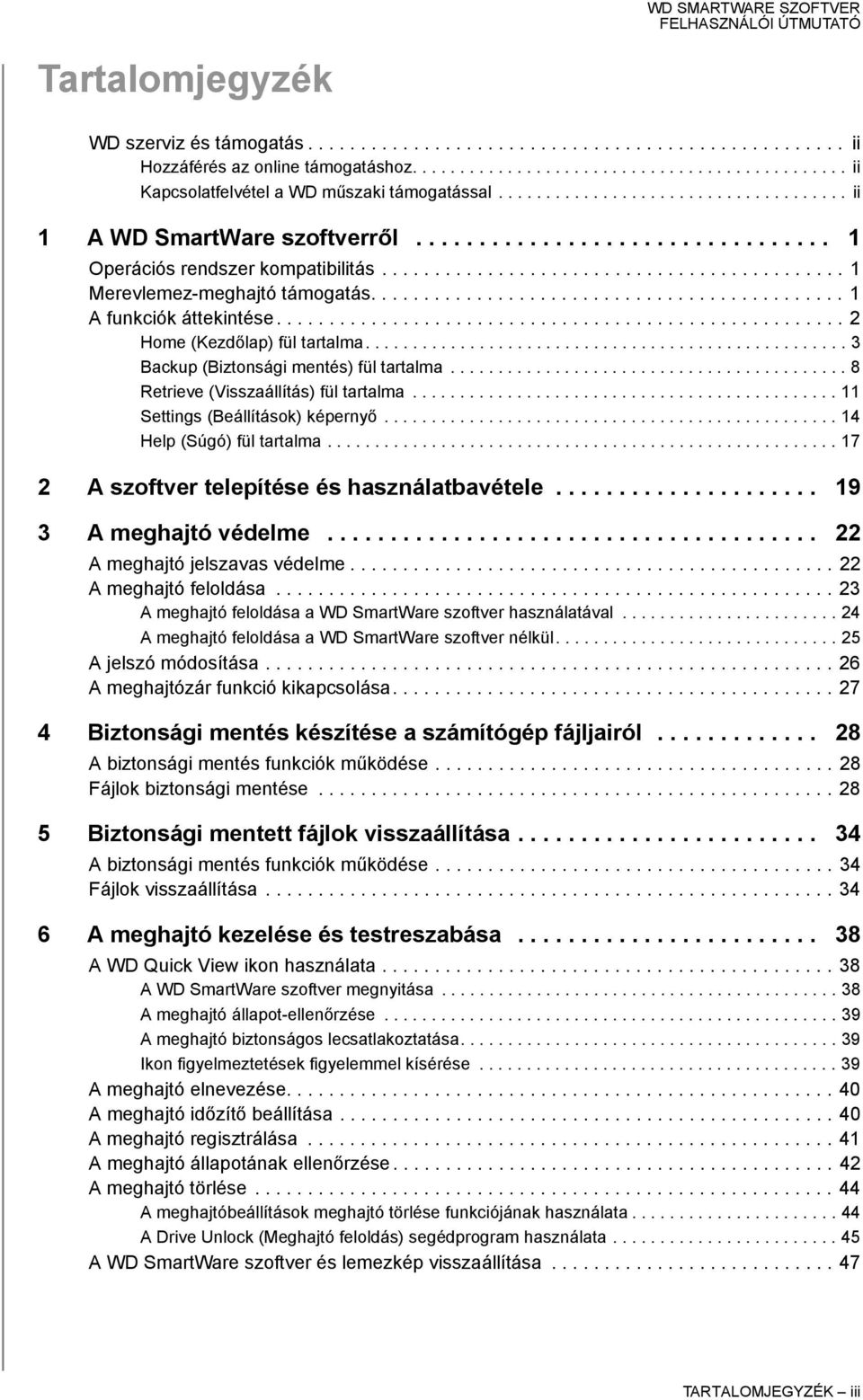 ............................................ 1 A funkciók áttekintése...................................................... 2 Home (Kezdőlap) fül tartalma................................................... 3 Backup (Biztonsági mentés) fül tartalma.