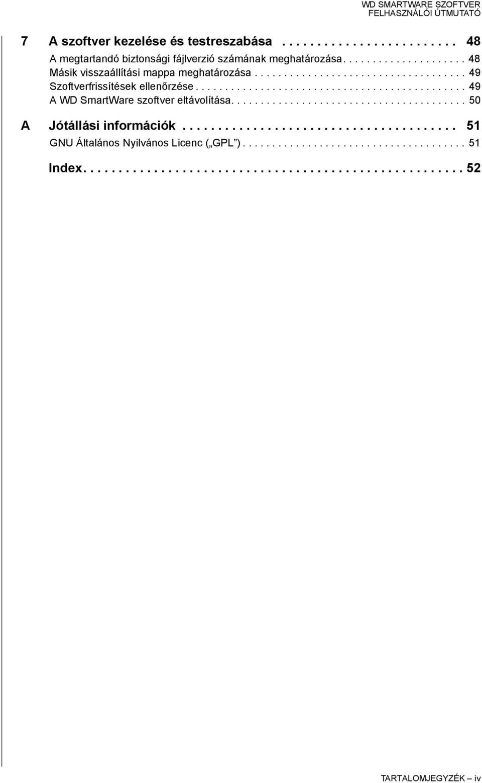 ............................................. 49 A WD SmartWare szoftver eltávolítása........................................ 50 A Jótállási információk.
