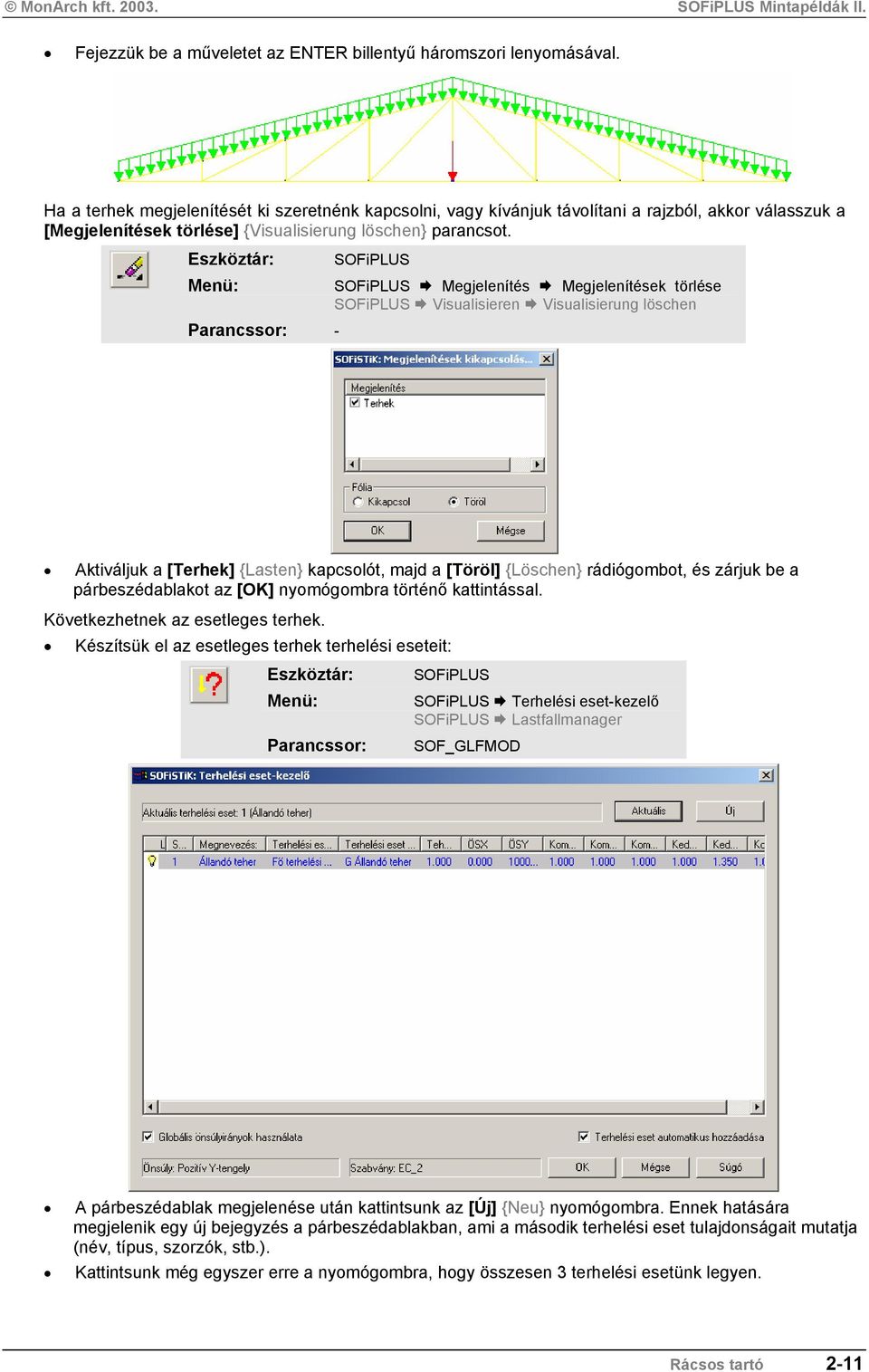 Parancssor: - Megjelenítés Megjelenítések törlése Visualisieren Visualisierung löschen Aktiváljuk a [Terhek] {Lasten} kapcsolót, majd a [Töröl] {Löschen} rádiógombot, és zárjuk be a párbeszédablakot