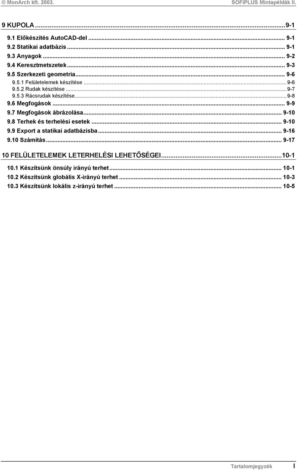 .. 9-10 9.8 Terhek és terhelési esetek... 9-10 9.9 Export a statikai adatbázisba... 9-16 9.10 Számítás... 9-17 10 FELÜLETELEMEK LETERHELÉSI LEHETŐSÉGEI.