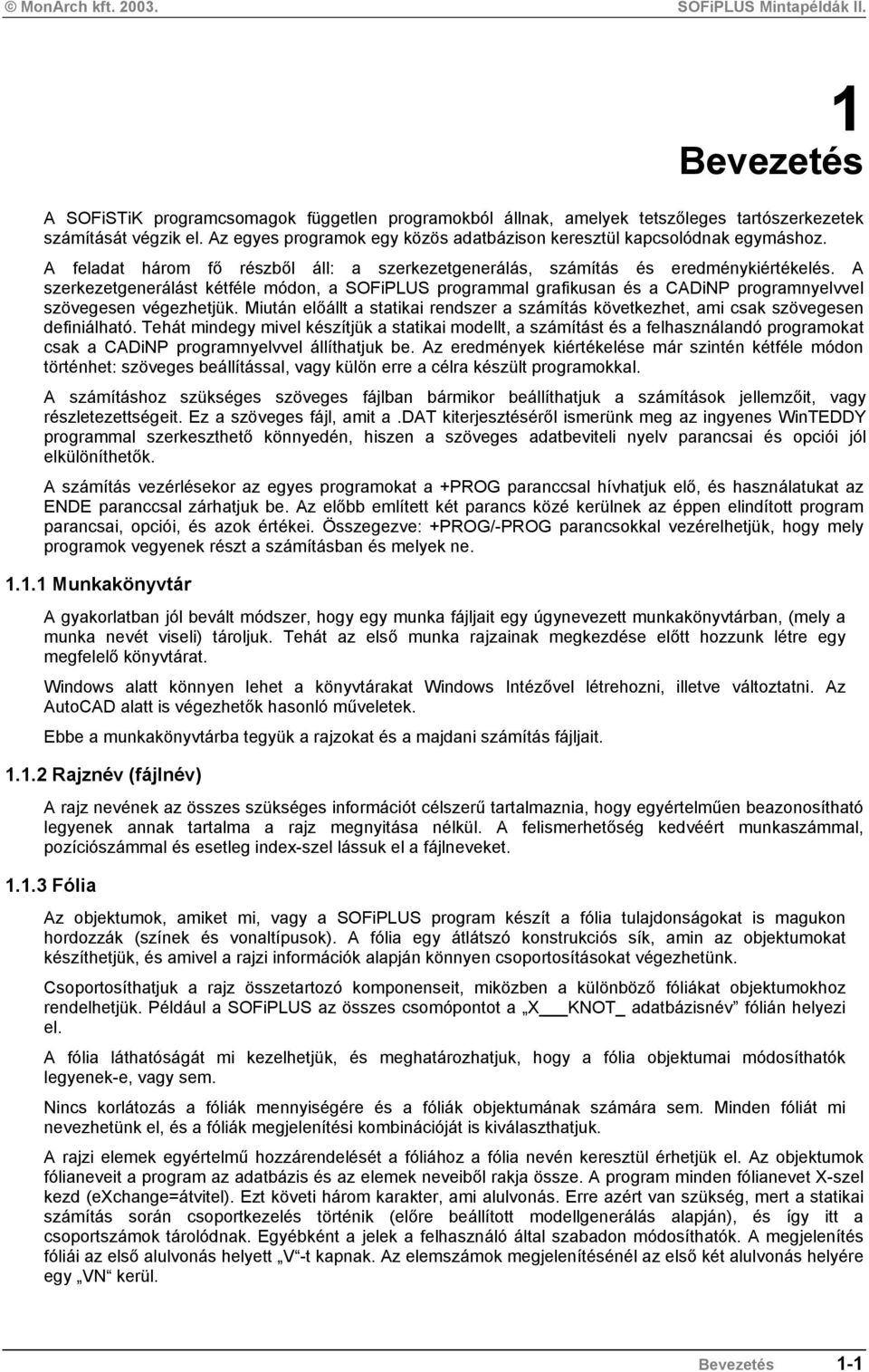 A szerkezetgenerálást kétféle módon, a programmal grafikusan és a CADiNP programnyelvvel szövegesen végezhetjük.