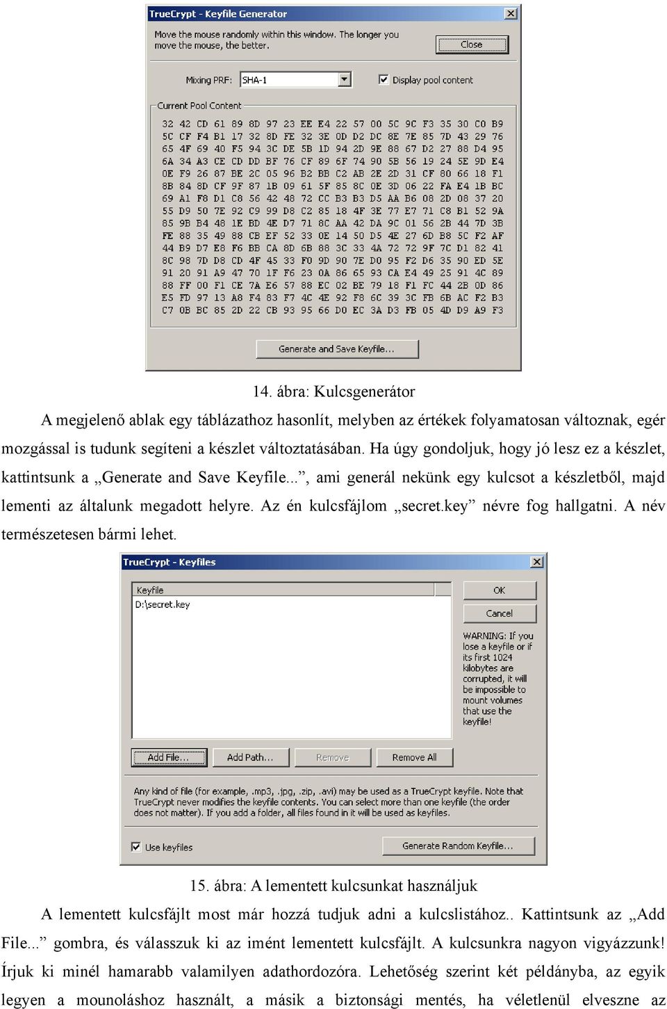 Az én kulcsfájlom secret.key névre fog hallgatni. A név természetesen bármi lehet. 15. ábra: A lementett kulcsunkat használjuk A lementett kulcsfájlt most már hozzá tudjuk adni a kulcslistához.