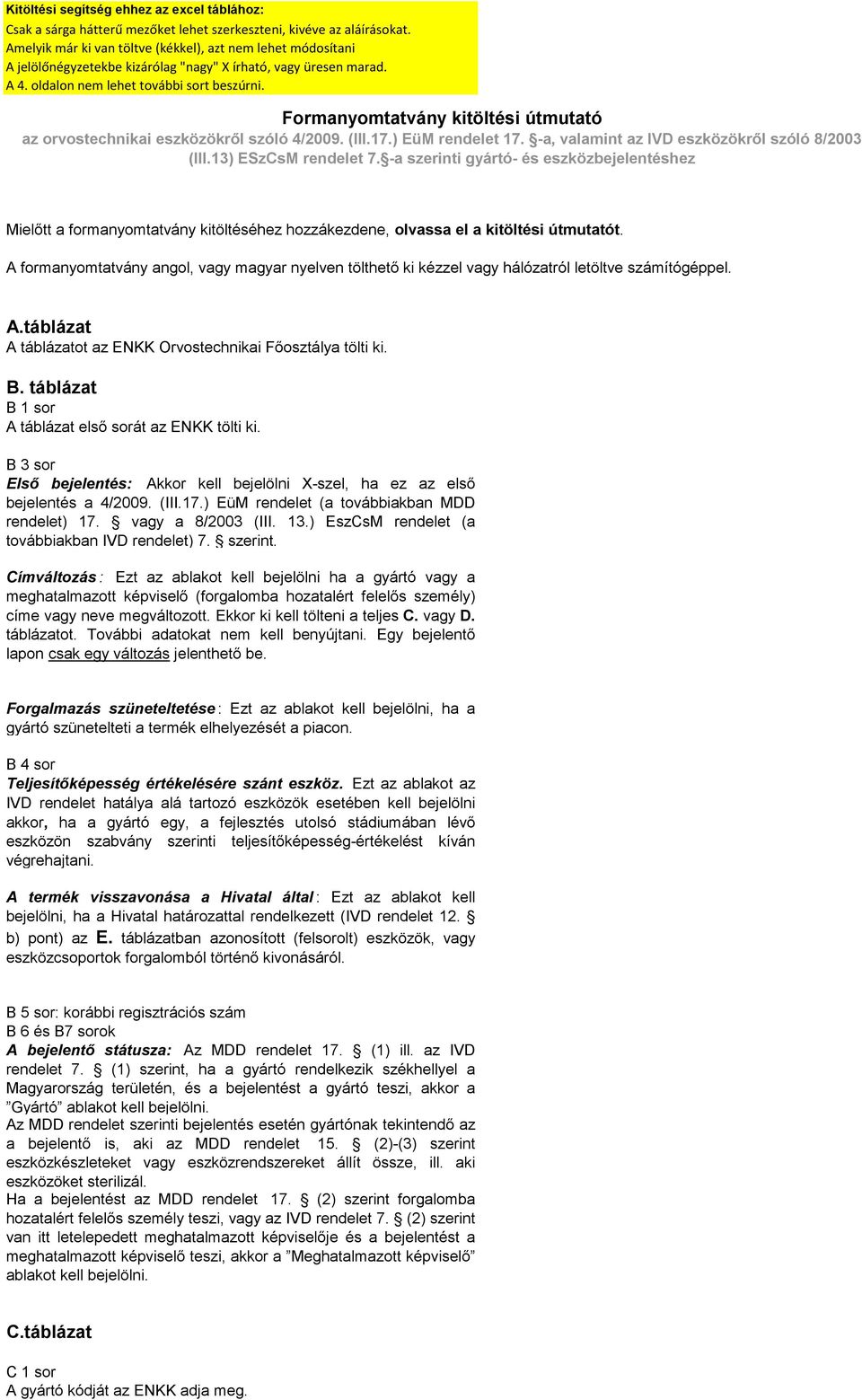 Formanyomtatvány kitöltési útmutató az orvostechnikai eszközökről szóló 4/2009. (III.17.) EüM rendelet 17. -a, valamint az IVD eszközökről szóló 8/2003 (III.13) ESzCsM rendelet 7.