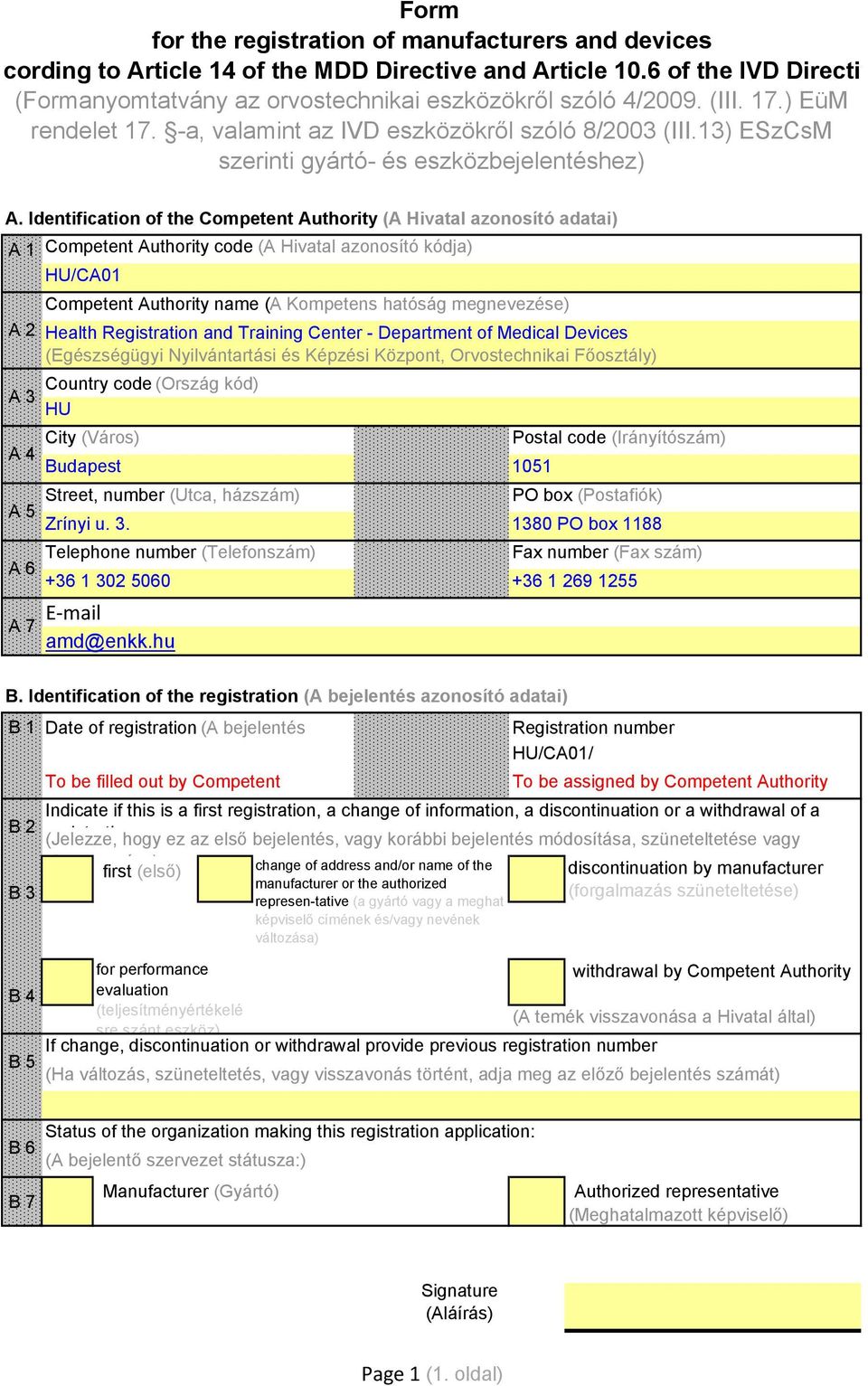 Identification of the Competent Authority (A Hivatal azonosító adatai) A 1 Competent Authority code (A Hivatal azonosító kódja) HU/CA01 Competent Authority name (A Kompetens hatóság megnevezése) A 2