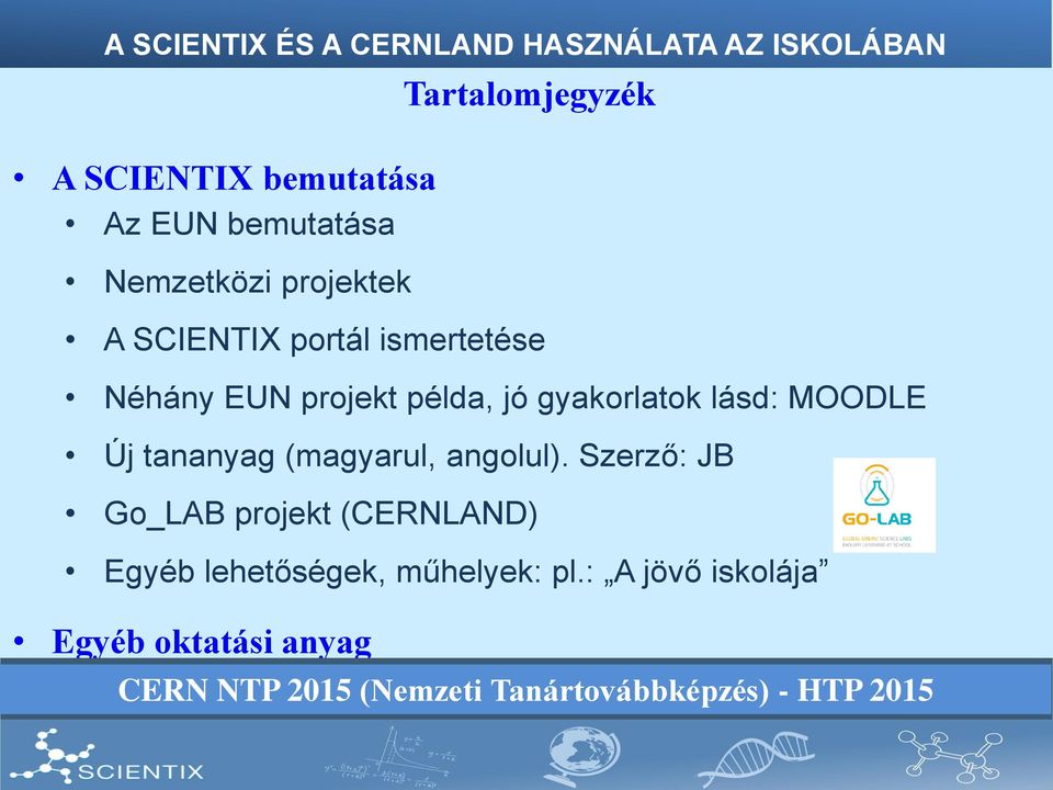 gyakorlatok lásd: MOODLE Új tananyag (magyarul, angolul).