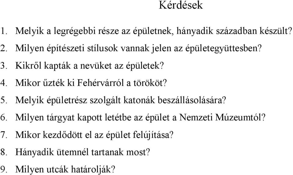 Mikor űzték ki Fehérvárról a törököt? 5. Melyik épületrész szolgált katonák beszállásolására? 6.