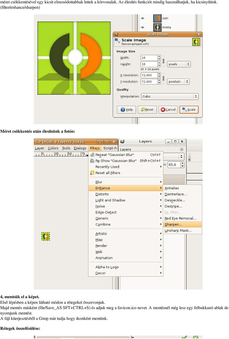 (filter/enhance/sharpen) Méret csökkentés után élesítsünk a fotón: 4, mentsük el a képet.